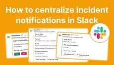 How to Centralize Incident Notifications in Slack